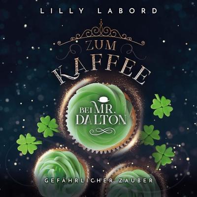 Zum Kaffee bei Mr. Dalton: Gefährlicher Zauber! - Lilly Labord, Audio, 9783967350982