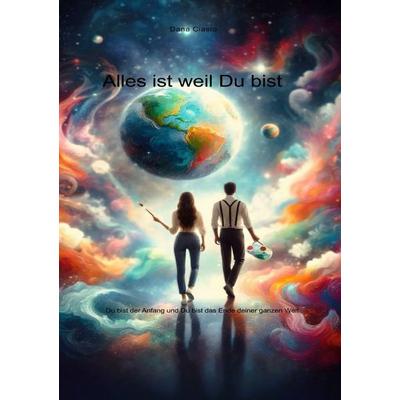 Alles ist weil Du bist, Taschenbuch von Dana Ciasto, Epubli, 978-3-565-56613-6