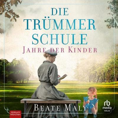Die Trümmerschule - Jahre der Kinder - Beate Maly, Audio, 9783987859991