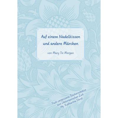 Auf dem Nadelkissen und andere Märchen, Taschenbuch von Mary De Morgan, BoD – Books on Demand, 978-3-7597-4876-8