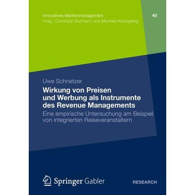 Wirkung von Preisen und Werbung als Instrumente des Revenue Managements, Taschenbuch von Uwe Schnetzer, Springer Fachmedien Wiesbaden GmbH,