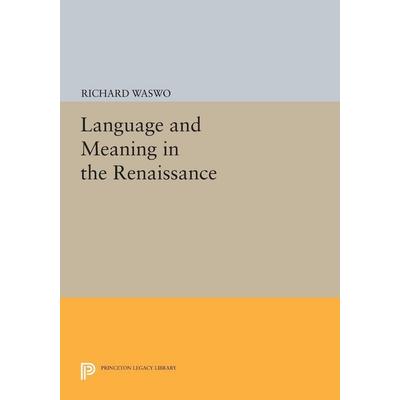 Language and Meaning in the Renaissance, Taschenbuch von Richard Waswo, Princeton University Press, 978-0-691-60978-2