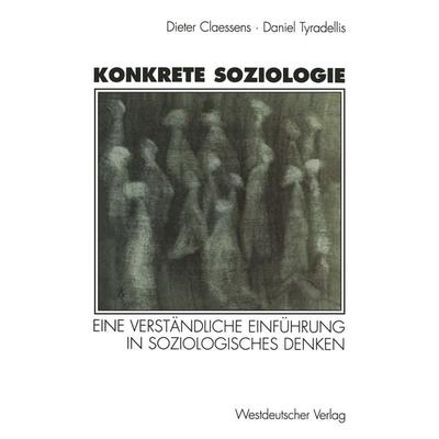 Konkrete Soziologie, Taschenbuch von Karin Claessens,Daniel Tyradellis, VS Verlag für Sozialwissenschaften, 978-3-531-13001-9