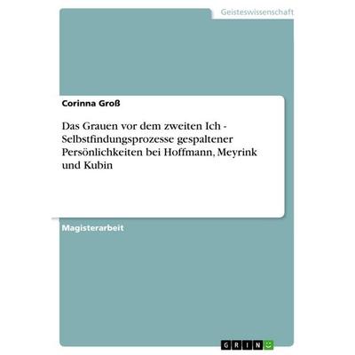 Das Grauen vor dem zweiten Ich - Selbstfindungsprozesse gespaltener Persönlichkeiten bei Hoffmann, Meyrink und Kubin, Taschenbuch von Corinna Gross,