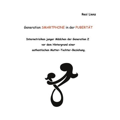 Generation Smartphone in der Pubertät, Taschenbuch von Resi Lienz, BoD – Books on Demand, 978-3-7543-8554-8