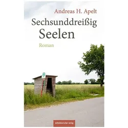 Sechsunddreissig Seelen, Belletristik von Andreas H. Apelt