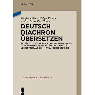 Deutsch diachron übersetzen, Gebundene Ausgabe von Wolfgang Beck,Holger Runow,Andrea Schindler, De Gruyter, 978-3-11-099919-8