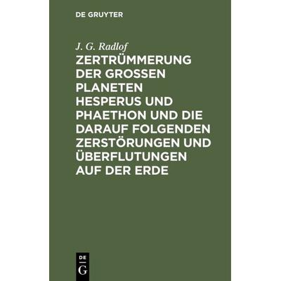 Zertrümmerung der großen Planeten Hesperus und Phaethon und die darauf folgenden Zerstörungen und Überflutungen auf der Erde, Gebundene Ausgabe von J.