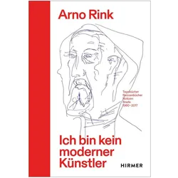Arno Rink. Ich bin kein moderner Künstler, Fachbücher von Arno Rink