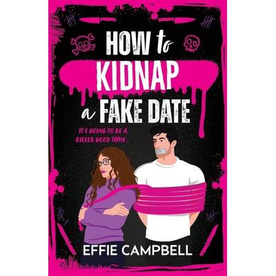 How to Kidnap a Fake Date, Taschenbuch von Effie Campbell, Boldwood Books Ltd, 978-1-80743-758-9