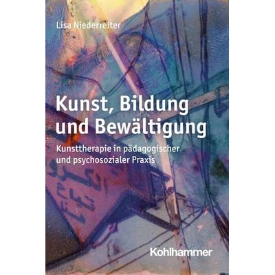 Kunst, Bildung und Bewältigung, Taschenbuch von Lisa Niederreiter, Kohlhammer, 978-3-17-037639-7