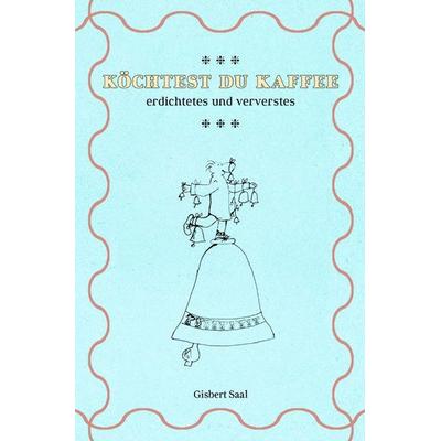 Köchtest Du Kaffee, Taschenbuch von Gisbert Saal, Epubli, 978-3-7584-8455-1