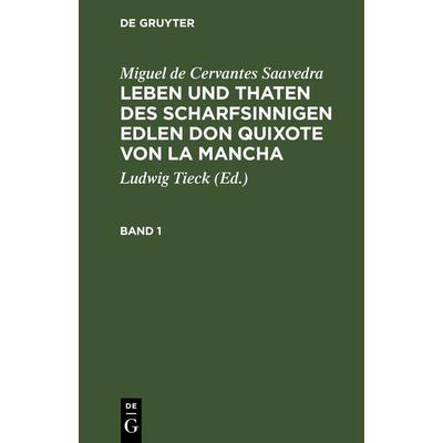 Leben und Thaten des scharfsinnigen Edlen Don Quixote von la Mancha. Band 1, Gebundene Ausgabe von Miguel de Cervantes Saavedra, De Gruyter,