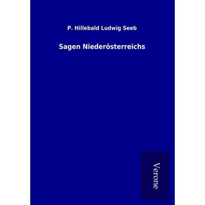 Sagen Niederösterreichs, Taschenbuch von P. Hillebald Ludwig Seeb, BoD - Books on Demand
