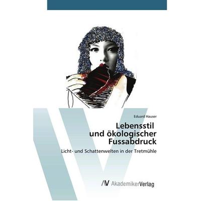 Lebensstil und ökologischer Fussabdruck, Taschenbuch von Eduard Hauser, AV Akademikerverlag, 978-3-639-62768-8
