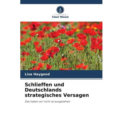 Schlieffen und Deutschlands strategisches Versagen, Taschenbuch von Lisa Haygood, Verlag Unser Wissen, 978-620-9-71216-6