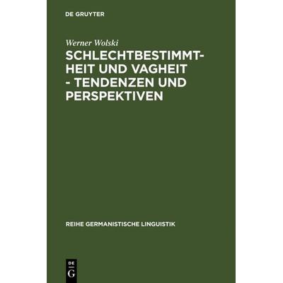 Schlechtbestimmtheit und Vagheit - Tendenzen und Perspektiven, Gebundene Ausgabe von Werner Wolski, De Gruyter, 978-3-484-10412-9