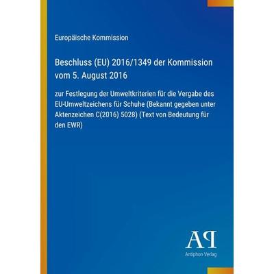 Beschluss (EU) 2016/1349 der Kommission vom 5. August 2016, Taschenbuch von Europäische Kommission, Antiphon Verlag, 978-3-387-92805-1