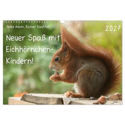 Neuer Spaß mit Eichhörnchen-Kindern (Wandkalender 2027 DIN A3 quer), CALVENDO Monatskalender