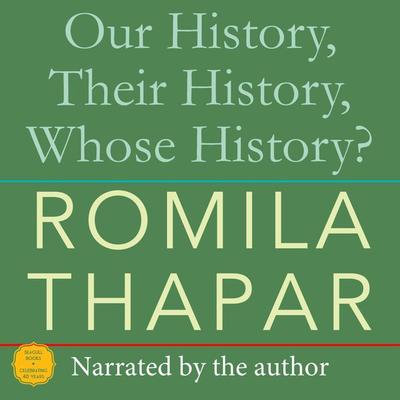Our History, Their History, Whose History? - Romila Thapar, Audio, 9781803094557