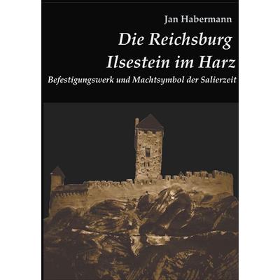 Die Reichsburg Ilsestein im Harz, Taschenbuch von Jan Habermann, BoD – Books on Demand, 978-3-7528-6776-3