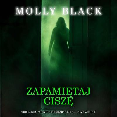 Zapamiętaj ciszę (Thriller o agentce FBI Clarze Pike — Tom czwarty) - Molly Black, Audio, 9798261475637