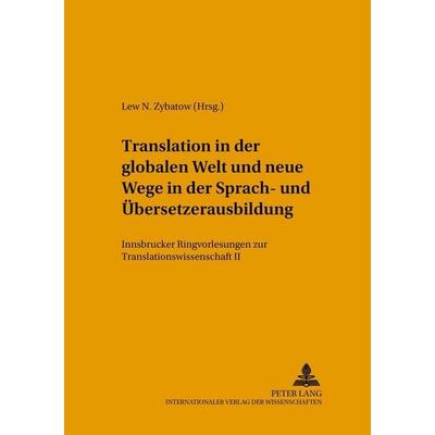 Translation in der globalen Welt und neue Wege in der Sprach- und Übersetzerausbildung, Taschenbuch von , Peter Lang GmbH, Internationaler Verlag der