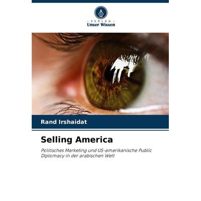 Selling America, Taschenbuch von Rand Irshaidat, Verlag Unser Wissen, 978-620-8-58990-5