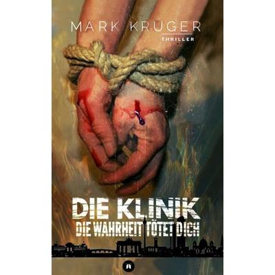 Die Klinik, Gebundene Ausgabe von Mark Krüger, Tredition, 978-3-7439-1760-6