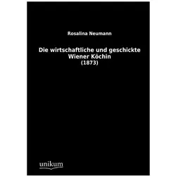 Die wirtschaftliche und geschickte Wiener Köchin, Ratgeber von Rosalina Neumann