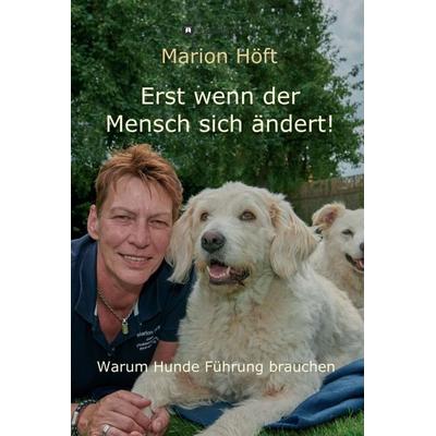 Erst wenn der Mensch sich ändert!, Gebundene Ausgabe von Marion Höft, Tredition, 978-3-347-00687-4