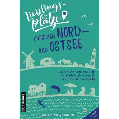 Lieblingsplätze zwischen Nord- und Ostsee, Taschenbuch von Reinhard Pelte,Moritz Pelte, Gmeiner-Verlag, 978-3-8392-2635-3