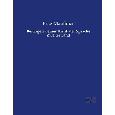 Beiträge zu einer Kritik der Sprache, Taschenbuch von Fritz Mauthner, Vero Verlag, 978-3-7372-2511-3