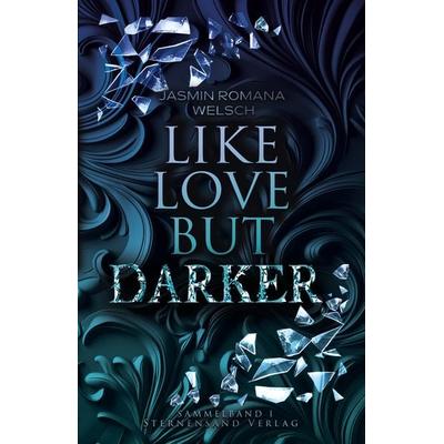 Like Love But Darker, Taschenbuch von Jasmin Romana Welsch, Sternensand Verlag, 978-3-03896-339-4