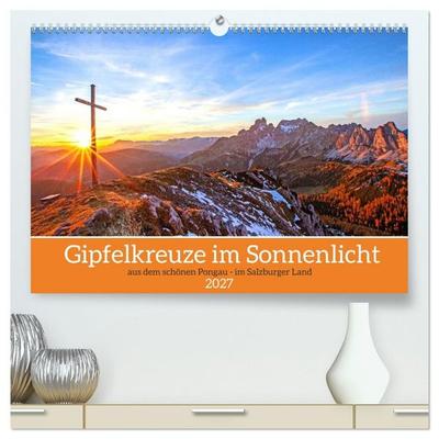 Gipfelkreuze im Sonnenlicht (hochwertiger Premium Wandkalender 2027 DIN A2 quer), Kunstdruck in Hochglanz