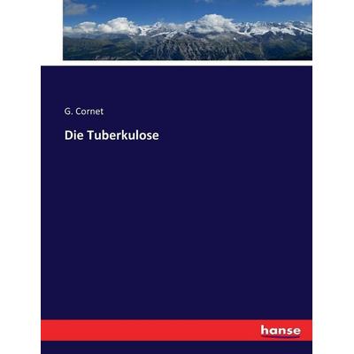 Die Tuberkulose, Taschenbuch von G. Cornet, Hansebooks, 978-3-7433-4381-8