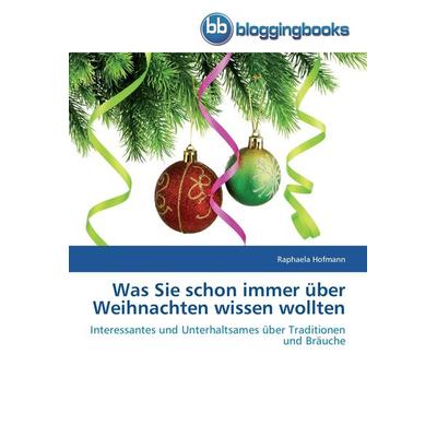 Was Sie schon immer über Weihnachten wissen wollten, Taschenbuch von Raphaela Hofmann, Bloggingbooks, 978-3-8417-7081-3