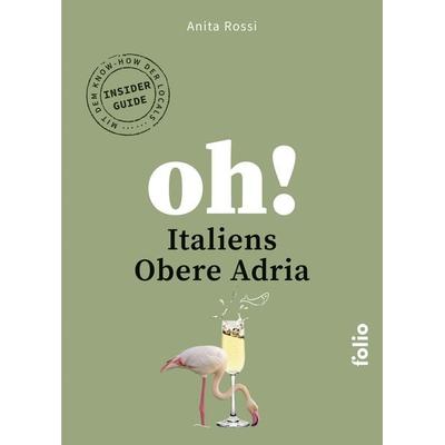 Oh! Italiens Obere Adria, Taschenbuch von Anita Rossi, Folio, 978-3-85256-913-0