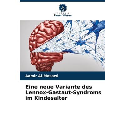 Eine neue Variante des Lennox-Gastaut-Syndroms im Kindesalter, Taschenbuch von Aamir Al-Mosawi, Verlag Unser Wissen, 978-620-4-64666-4