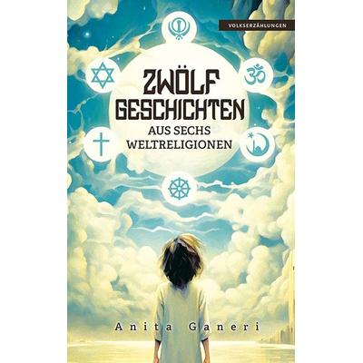 12 Geschichten aus sechs Weltreligionen, Gebundene Ausgabe von Anita Ganeri, Spaß am Lesen, 978-3-910531-22-2