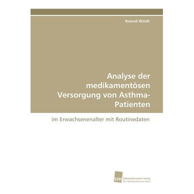 Analyse der medikamentösen Versorgung von Asthma-Patienten, Taschenbuch von Roland Windt, Südwestdeutscher Verlag für Hochschulschriften,