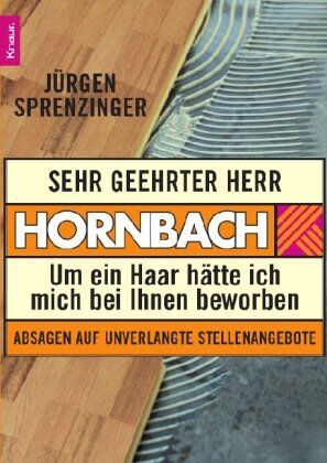 Jürgen Sprenzinger - Sehr geehrter Herr Hornbach: Um ein Haar hätte ich mich bei Ihnen beworben - Preis vom 09.10.2026 07:28:09 h