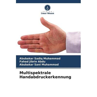 Multispektrale Handabdruckerkennung, Taschenbuch von Abubakar Sadiq Muhammad,Fahad Jibrin Abdu,Abubakar Sani Muhammad, Verlag Unser Wissen,
