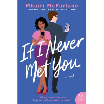 If I Never Met You, Taschenbuch von Mhairi McFarlane, Harper Collins (US), 978-0-06-295850-1