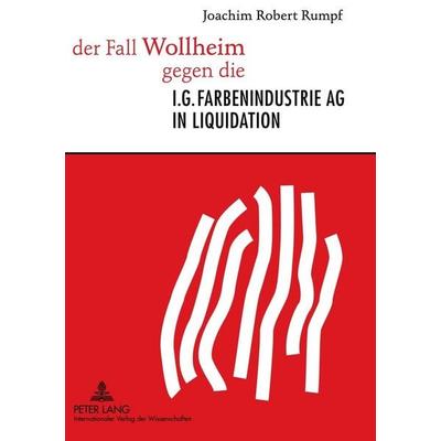 der Fall Wollheim gegen die I.G. Farbenindustrie AG in Liquidation, Gebundene Ausgabe von Joachim Rumpf, Peter Lang GmbH, Internationaler Verlag der