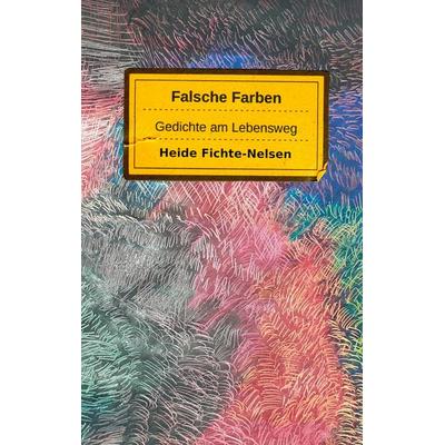 Falsche Farben, Taschenbuch von Heide Fichte-Nelsen, BoD – Books on Demand, 978-3-7693-0676-7