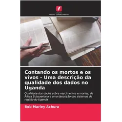 Contando os mortos e os vivos - Uma descrição da qualidade dos dados no Uganda, Fachbücher von Bob Marley Achura
