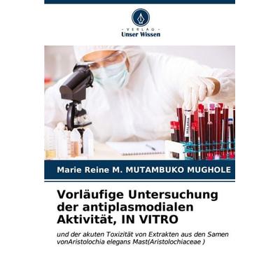Vorläufige Untersuchung der antiplasmodialen Aktivität, IN VITRO, Taschenbuch von Marie Reine M. Mutambuko Mughole, Verlag Unser Wissen,