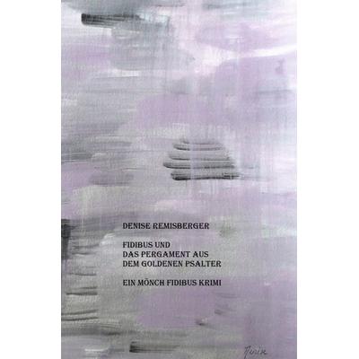 Ein Mönch Fidibus Krimi / Fidibus und das Pergament aus dem Goldenen Psalter, Taschenbuch von Denise Remisberger, Epubli, 978-3-7485-4593-4