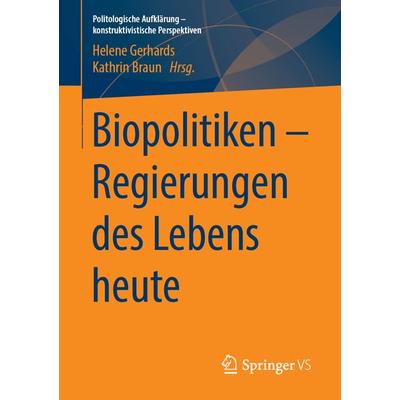Biopolitiken – Regierungen des Lebens heute, Taschenbuch von , Springer Fachmedien Wiesbaden GmbH, 978-3-658-25768-2